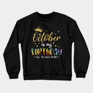 October Is My Birthday The Whole Month Glitter Tie Dye Crewneck Sweatshirt